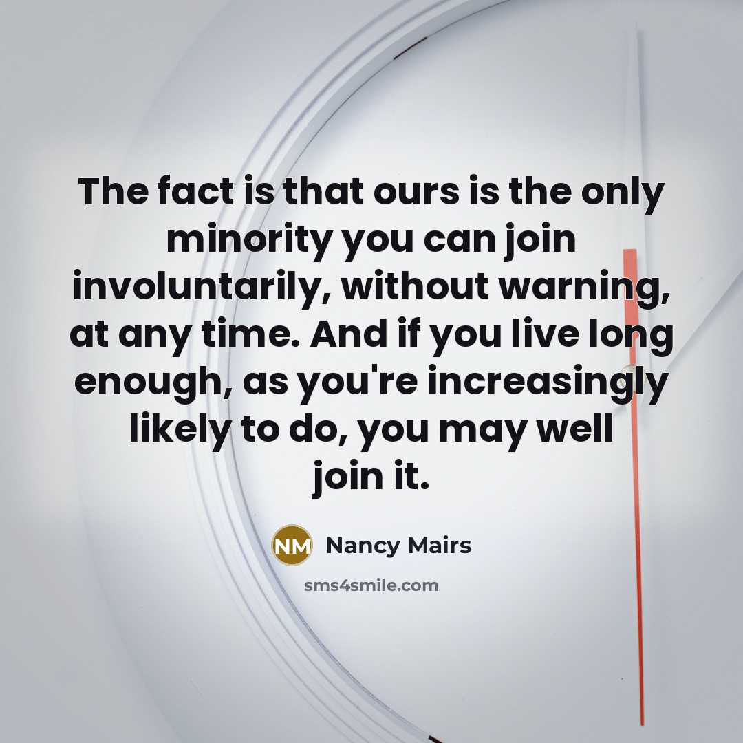 “The fact is that ours is the only minority you…” quote by Nancy Mairs