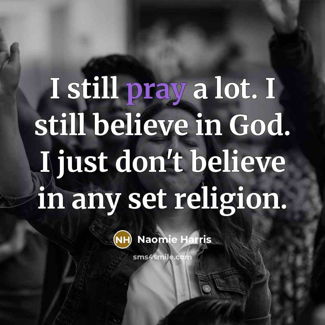 “I still pray a lot. I still believe in God.…” quote by Naomie Harris