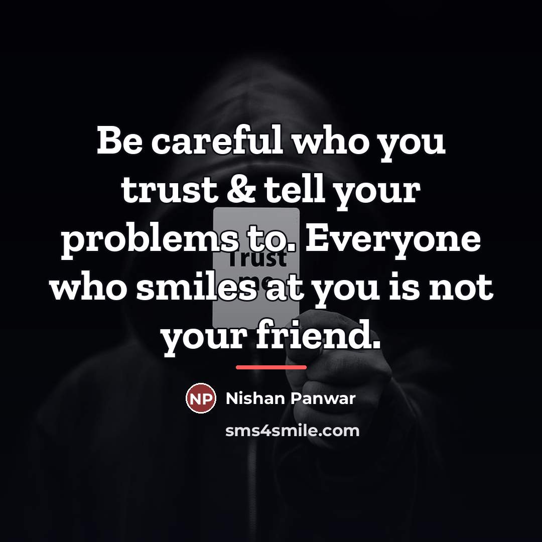 “Be careful who you trust & tell your problems to.…” quote by Nishan Panwar
