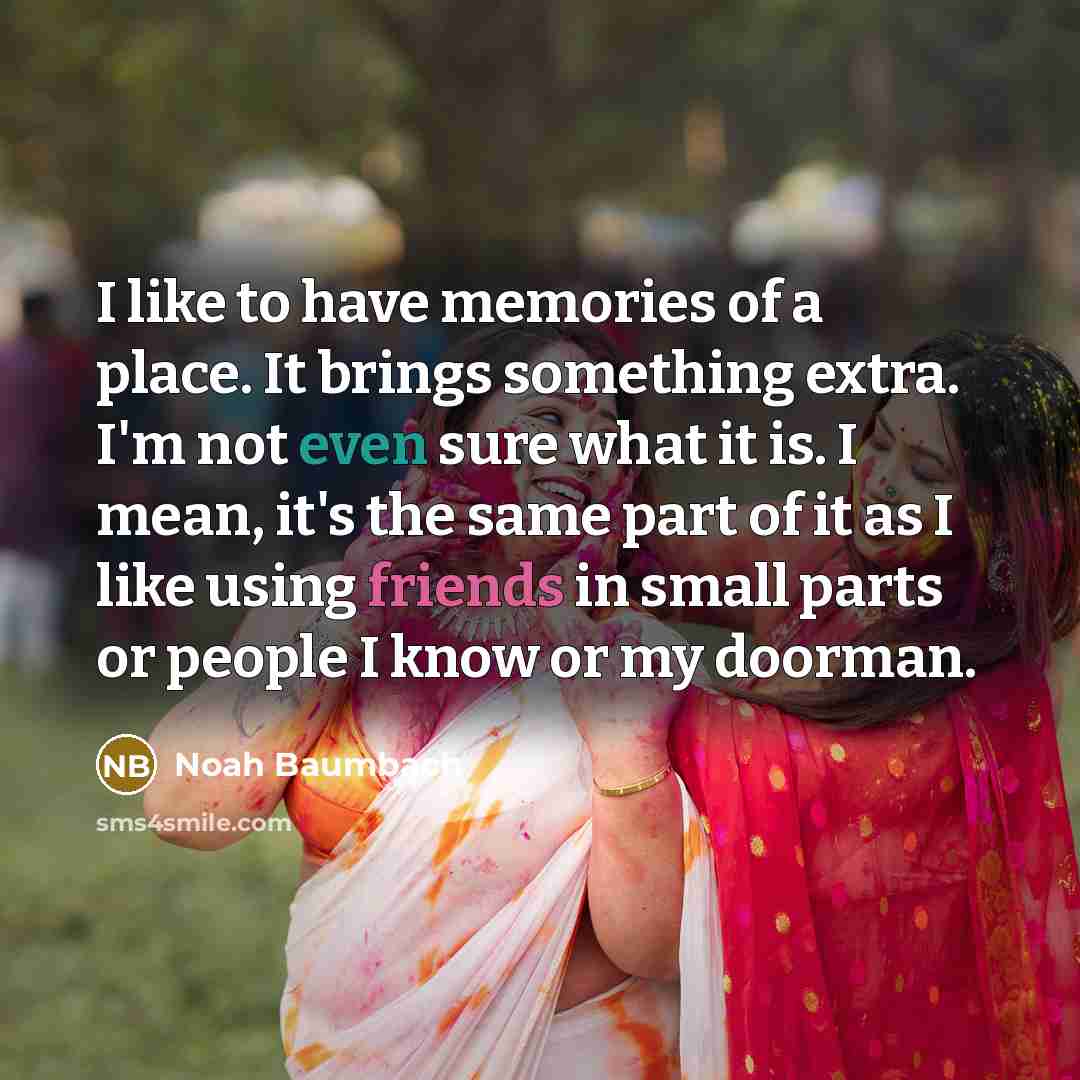 “I like to have memories of a place. It brings…” quote by Noah Baumbach