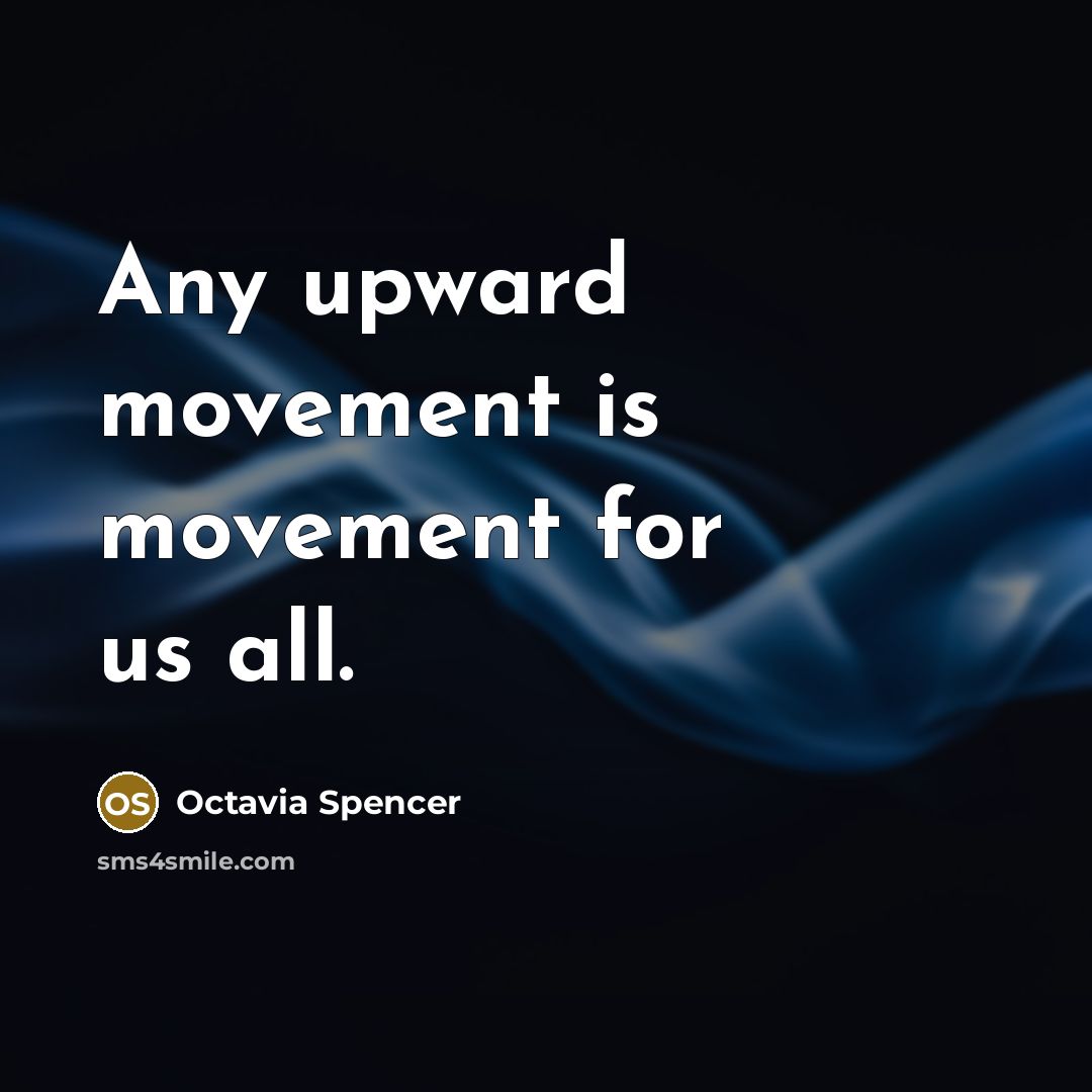 “Any upward movement is movement for us all.…” quote by Octavia Spencer