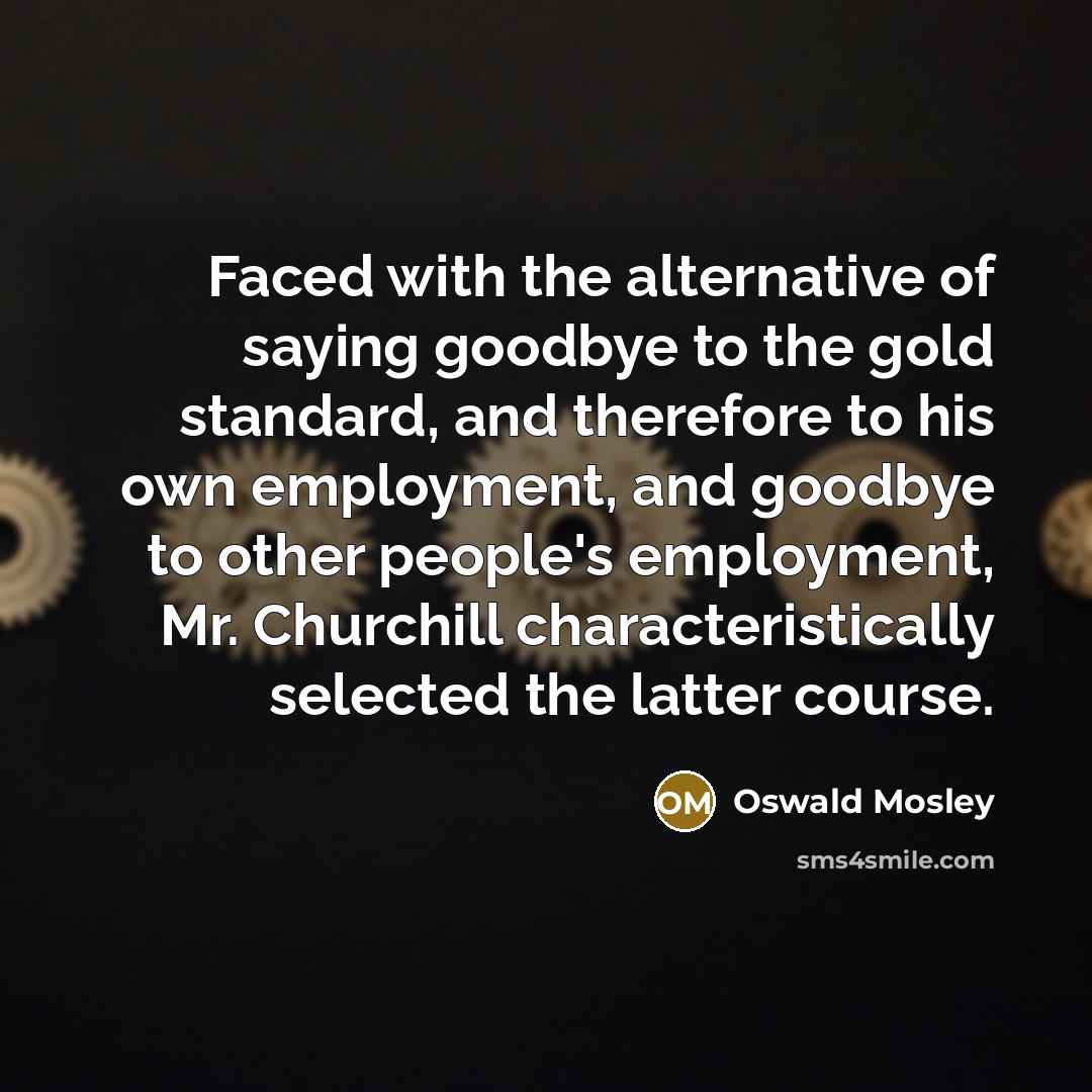 “Faced with the alternative of saying goodbye to the gold…” quote by Oswald Mosley