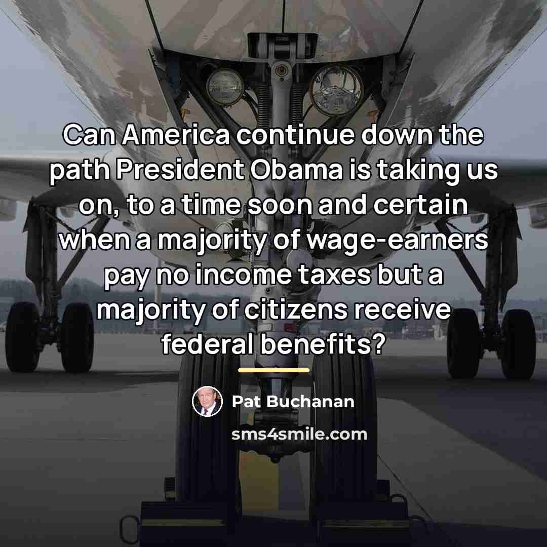 “Can America continue down the path President Obama is taking…” quote by Pat Buchanan
