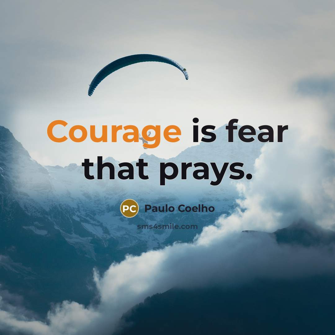 “Courage is fear that prays.…” quote by Paulo Coelho