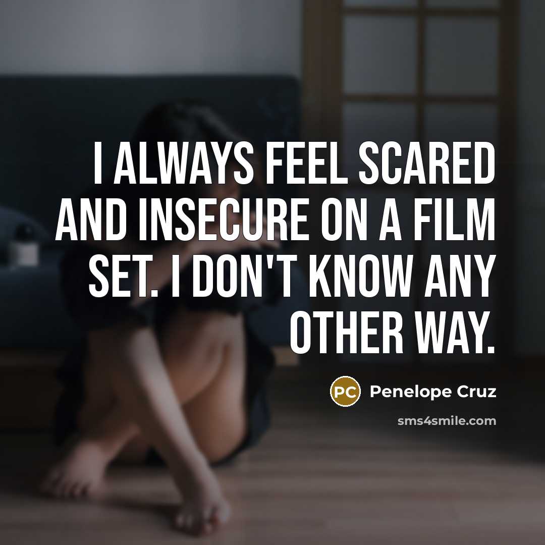 “I always feel scared and insecure on a film set.…” quote by Penelope Cruz
