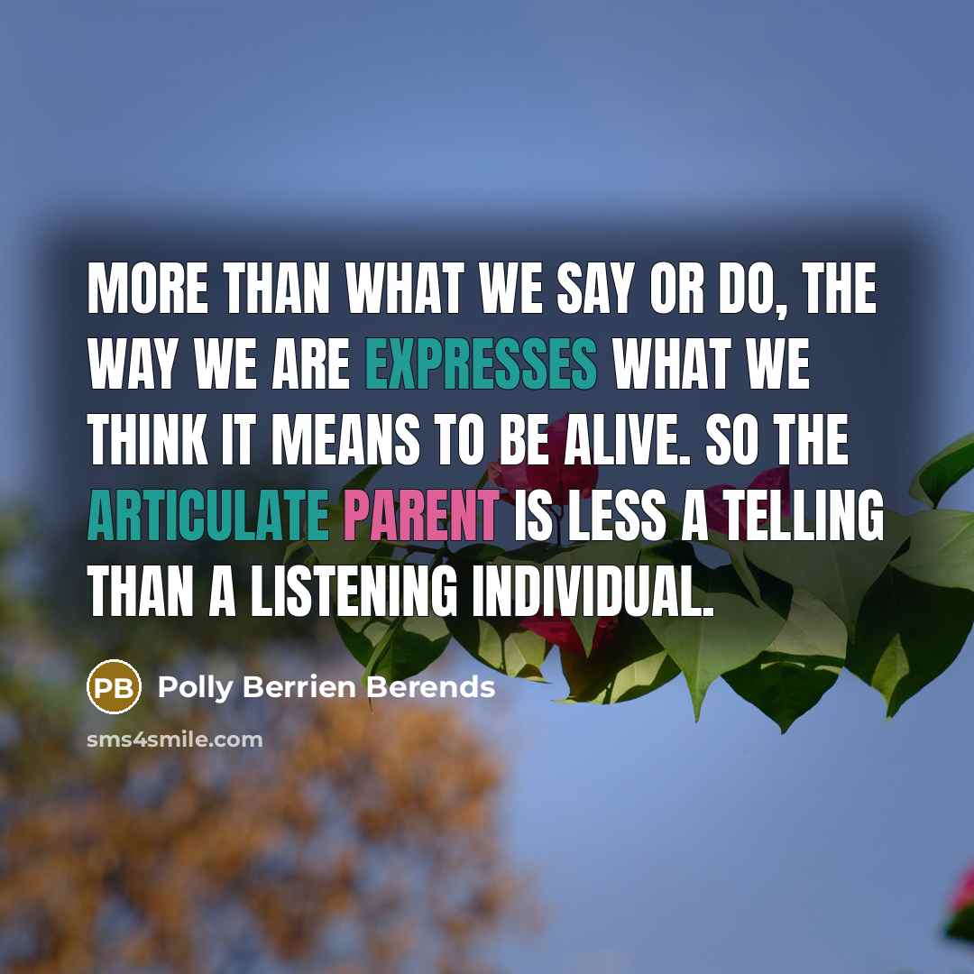 “More than what we say or do, the way we…” quote by Polly Berrien Berends