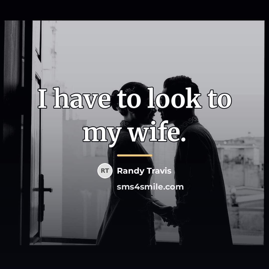 “I have to look to my wife.…” quote by Randy Travis