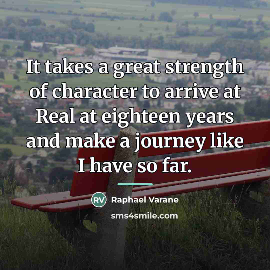 “It takes a great strength of character to arrive at…” quote by Raphael Varane