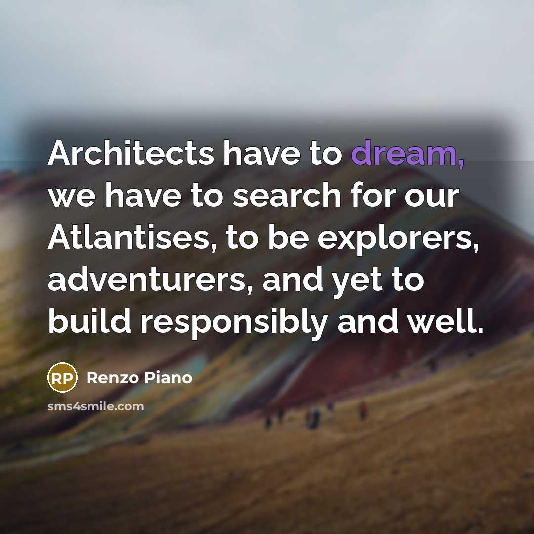 “Architects have to dream, we have to search for our…” quote by Renzo Piano