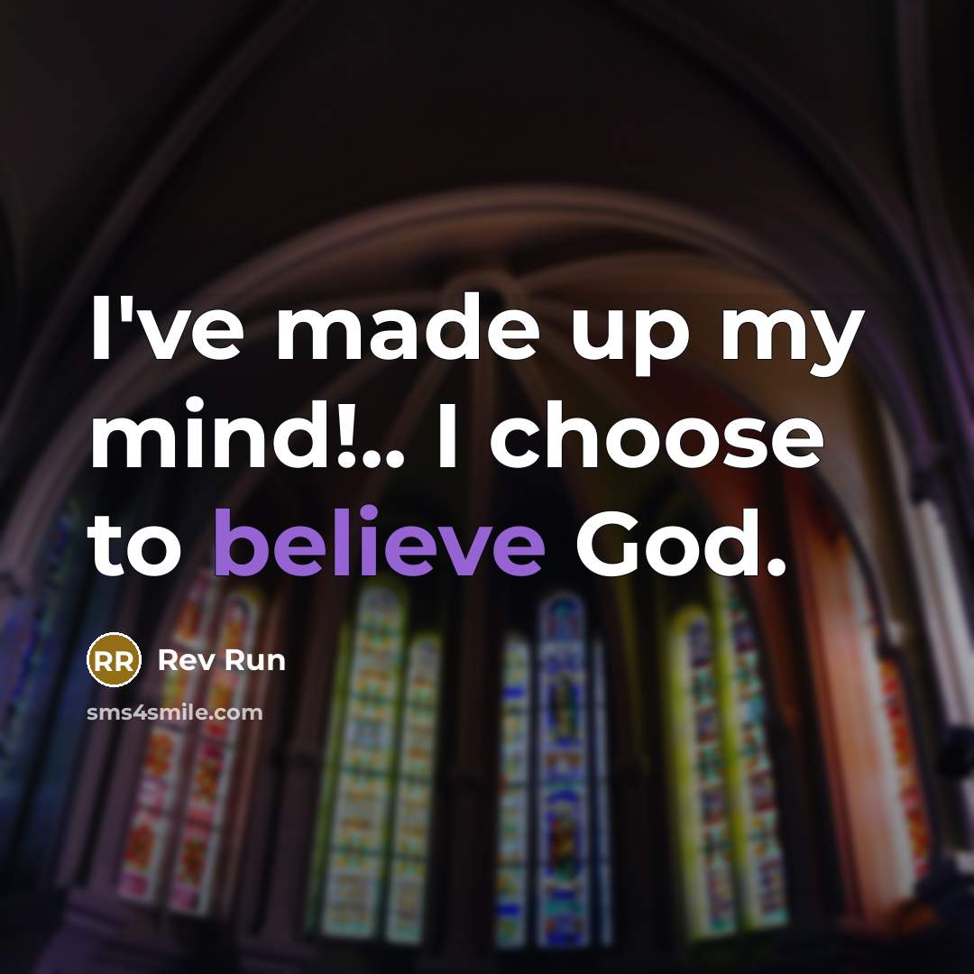 “I've made up my mind!.. I choose to believe God.…” quote by Rev Run