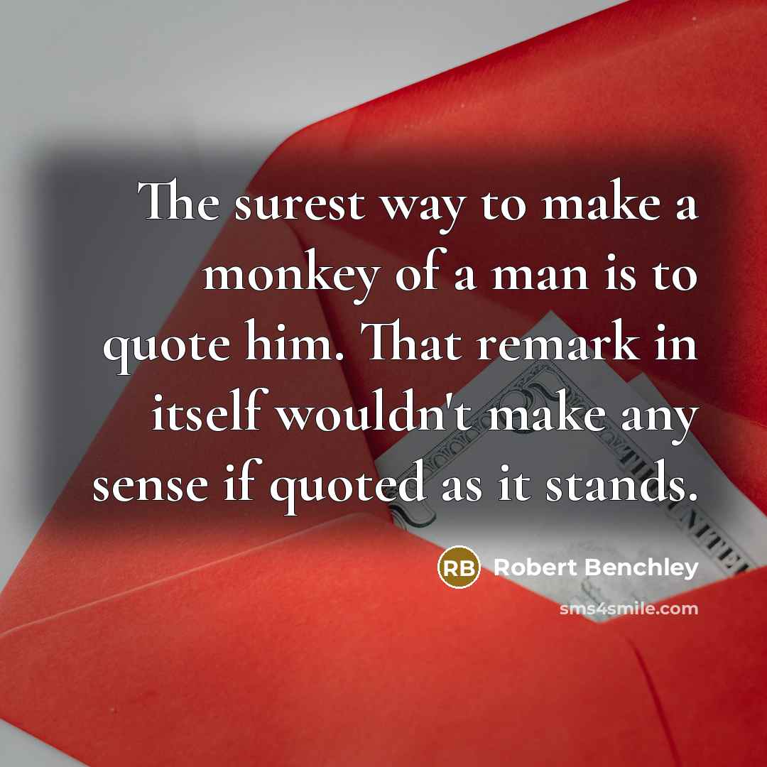 “The surest way to make a monkey of a man…” quote by Robert Benchley