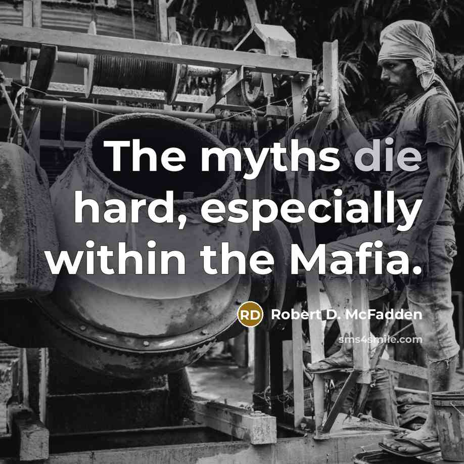 “The myths die hard, especially within the Mafia.…” quote by Robert D. McFadden