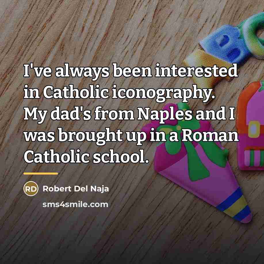 “I've always been interested in Catholic iconography. My dad's from…” quote by Robert Del Naja