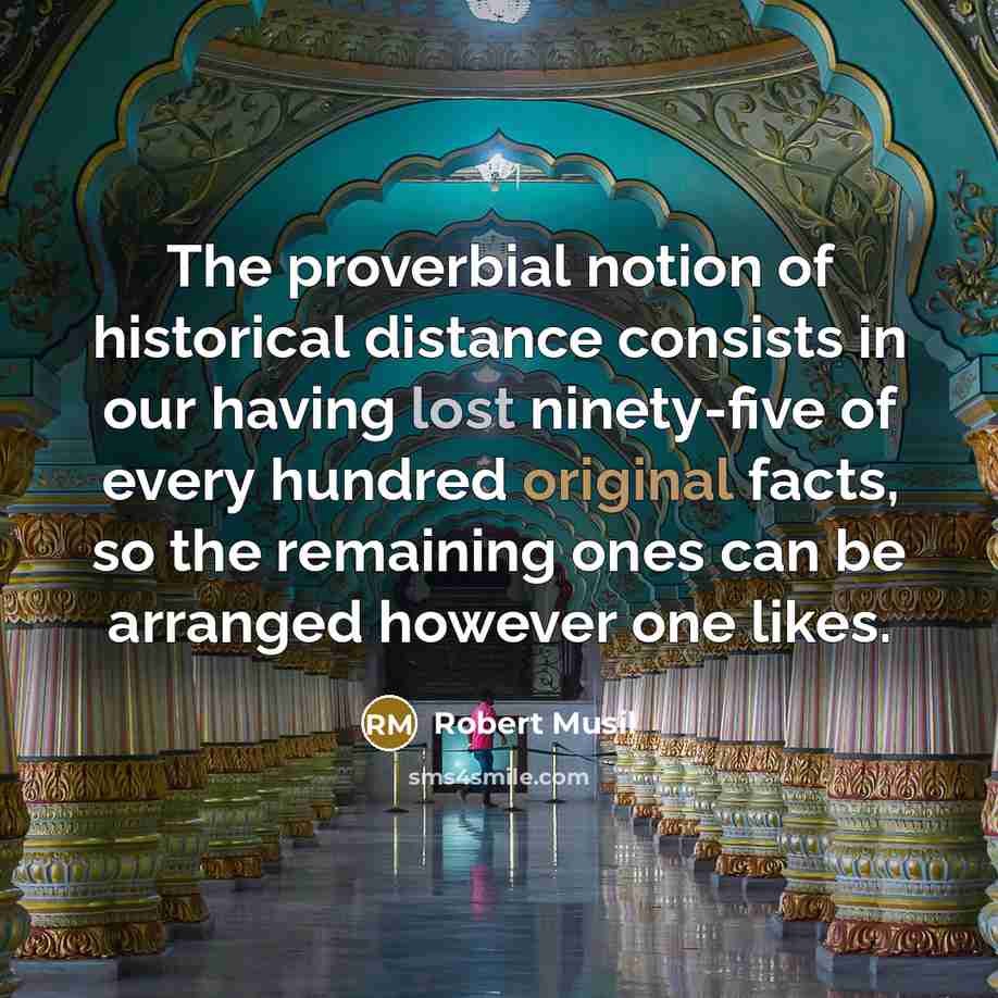 “The proverbial notion of historical distance consists in our having…” quote by Robert Musil