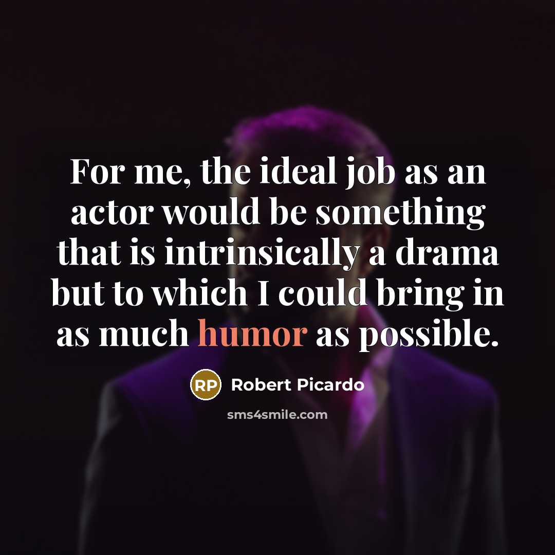 “For me, the ideal job as an actor would be…” quote by Robert Picardo