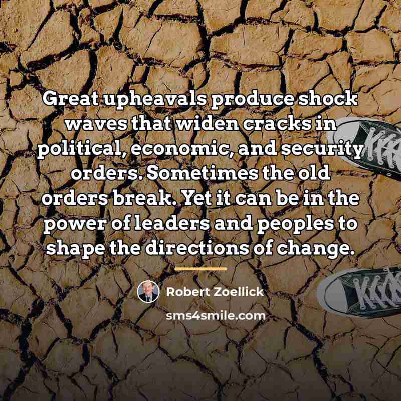 “Great upheavals produce shock waves that widen cracks in political,…” quote by Robert Zoellick