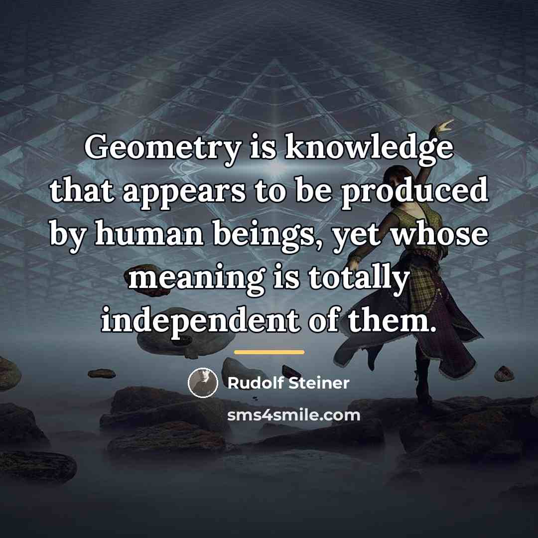 “Geometry is knowledge that appears to be produced by human…” quote by Rudolf Steiner