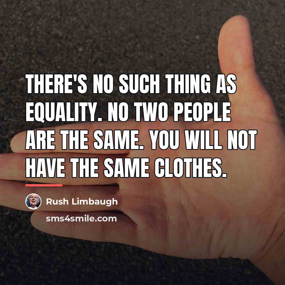 “There's no such thing as equality. No two people are…” quote by Rush Limbaugh