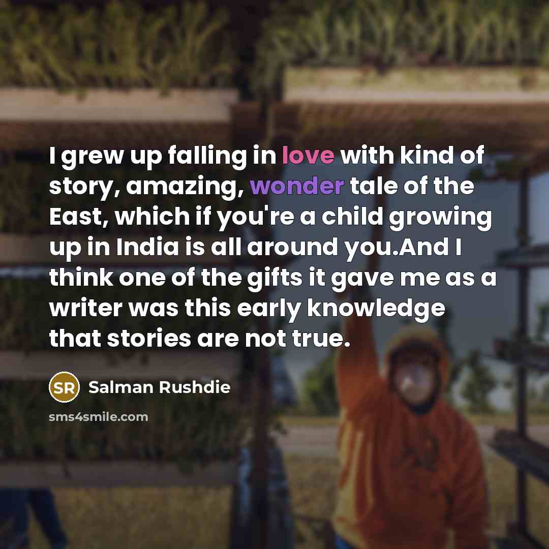 “I grew up falling in love with kind of story,…” quote by Salman Rushdie