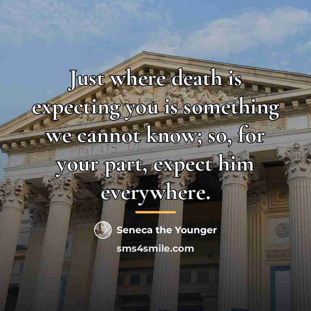 “Just where death is expecting you is something we cannot…” quote by Seneca the Younger
