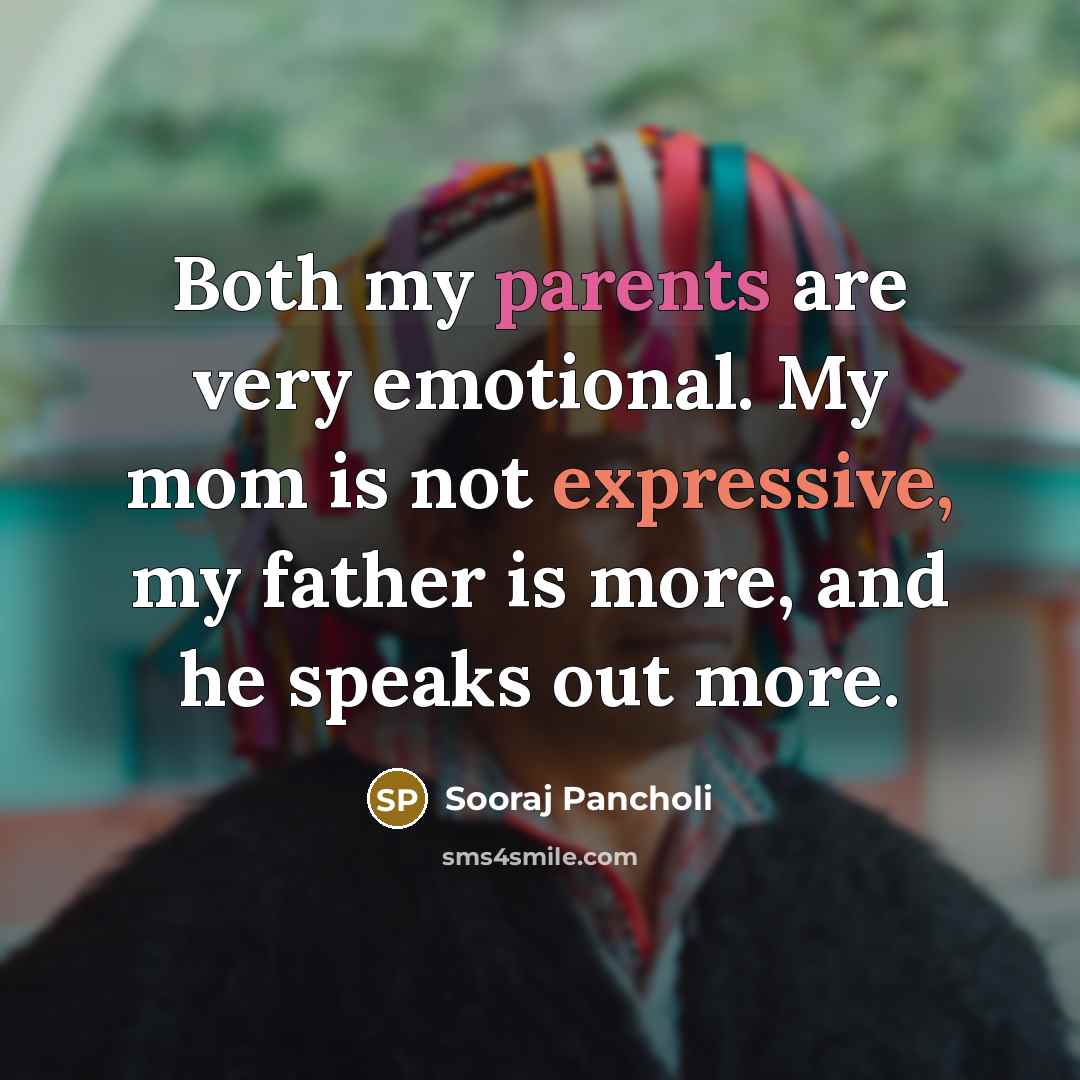 “Both my parents are very emotional. My mom is not…” quote by Sooraj Pancholi