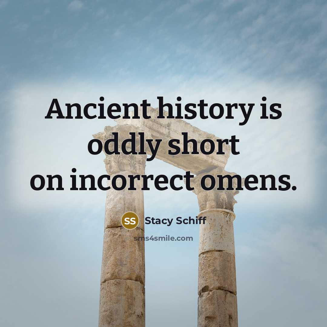 “Ancient history is oddly short on incorrect omens.…” quote by Stacy Schiff