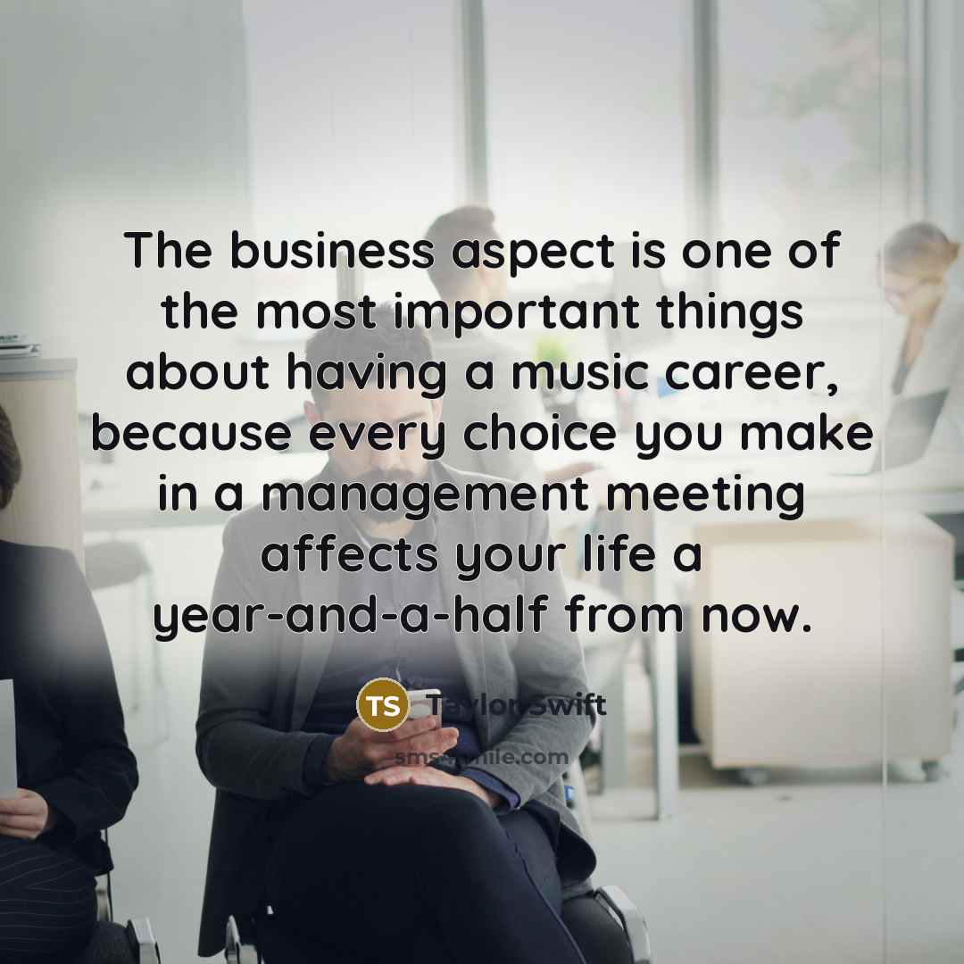 “The business aspect is one of the most important things…” quote by Taylor Swift