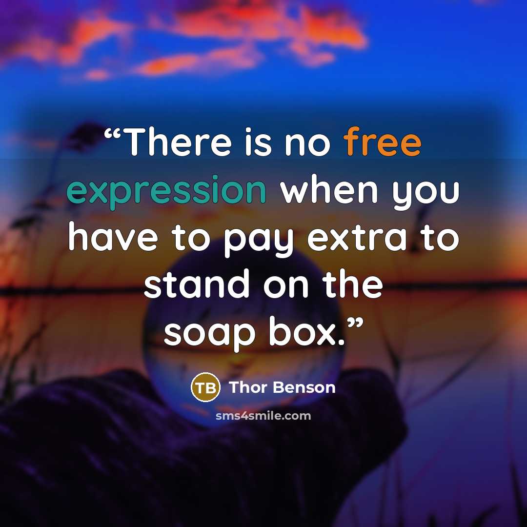 “There is no free expression when you have to pay extra to stand on the soap box.” quote by Thor Benson