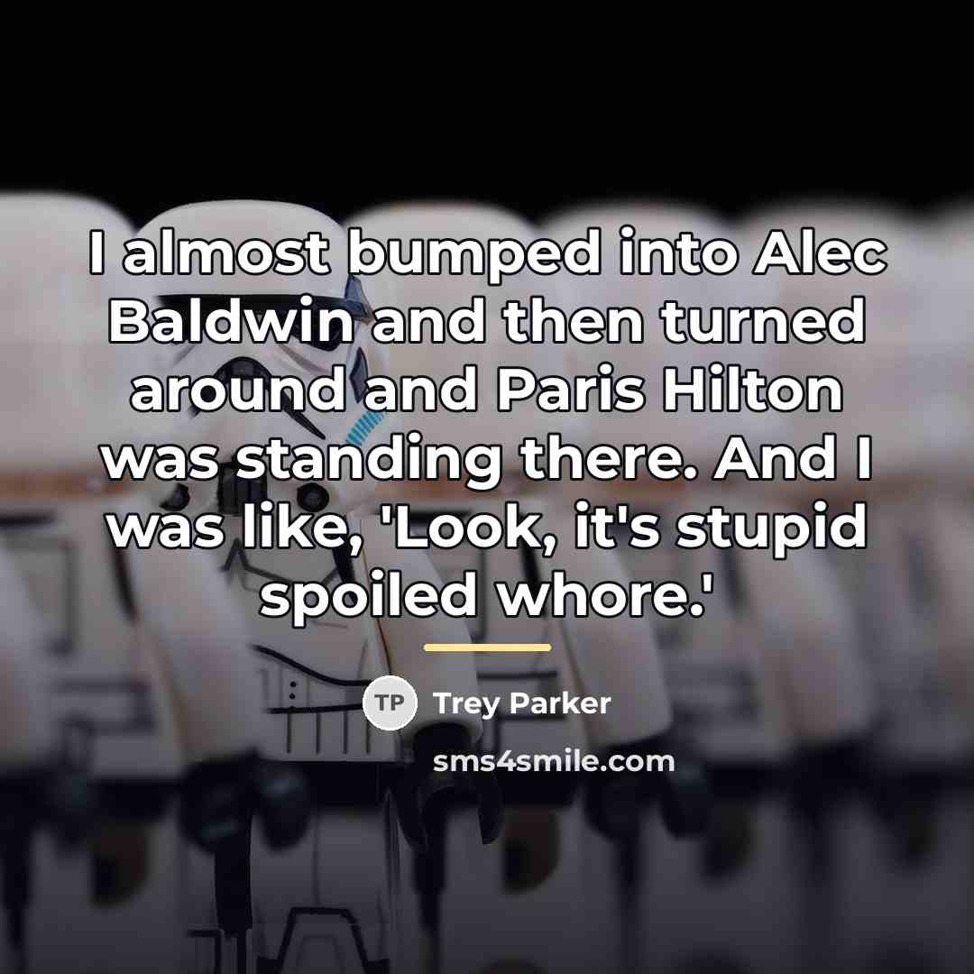 “I almost bumped into Alec Baldwin and then turned around…” quote by Trey Parker