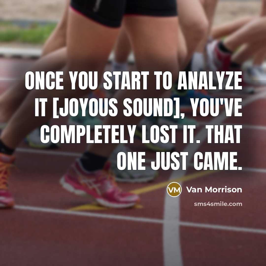 “Once you start to analyze it [Joyous Sound], you've completely…” quote by Van Morrison