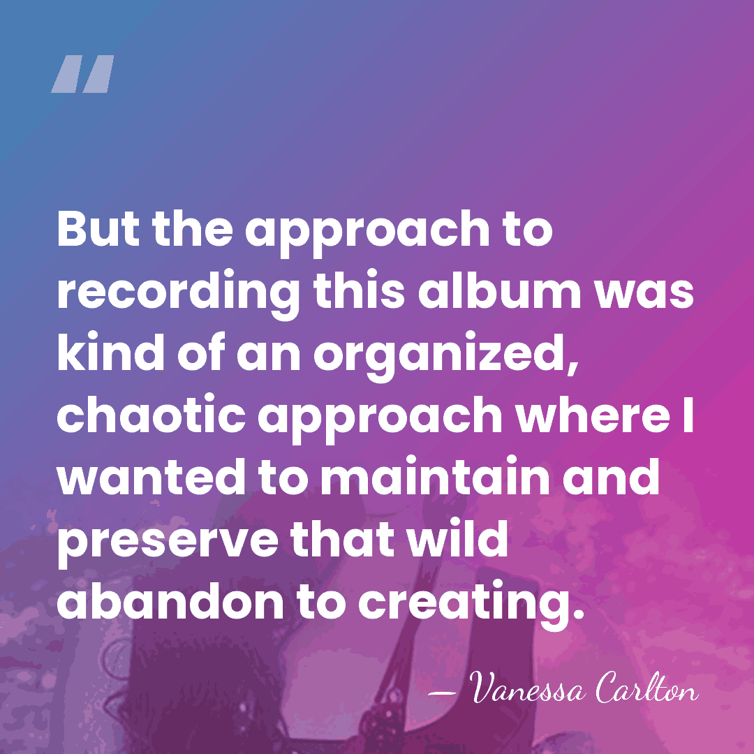But the approach to recording this album was kind of an organized,&hellip; - Vanessa Carlton