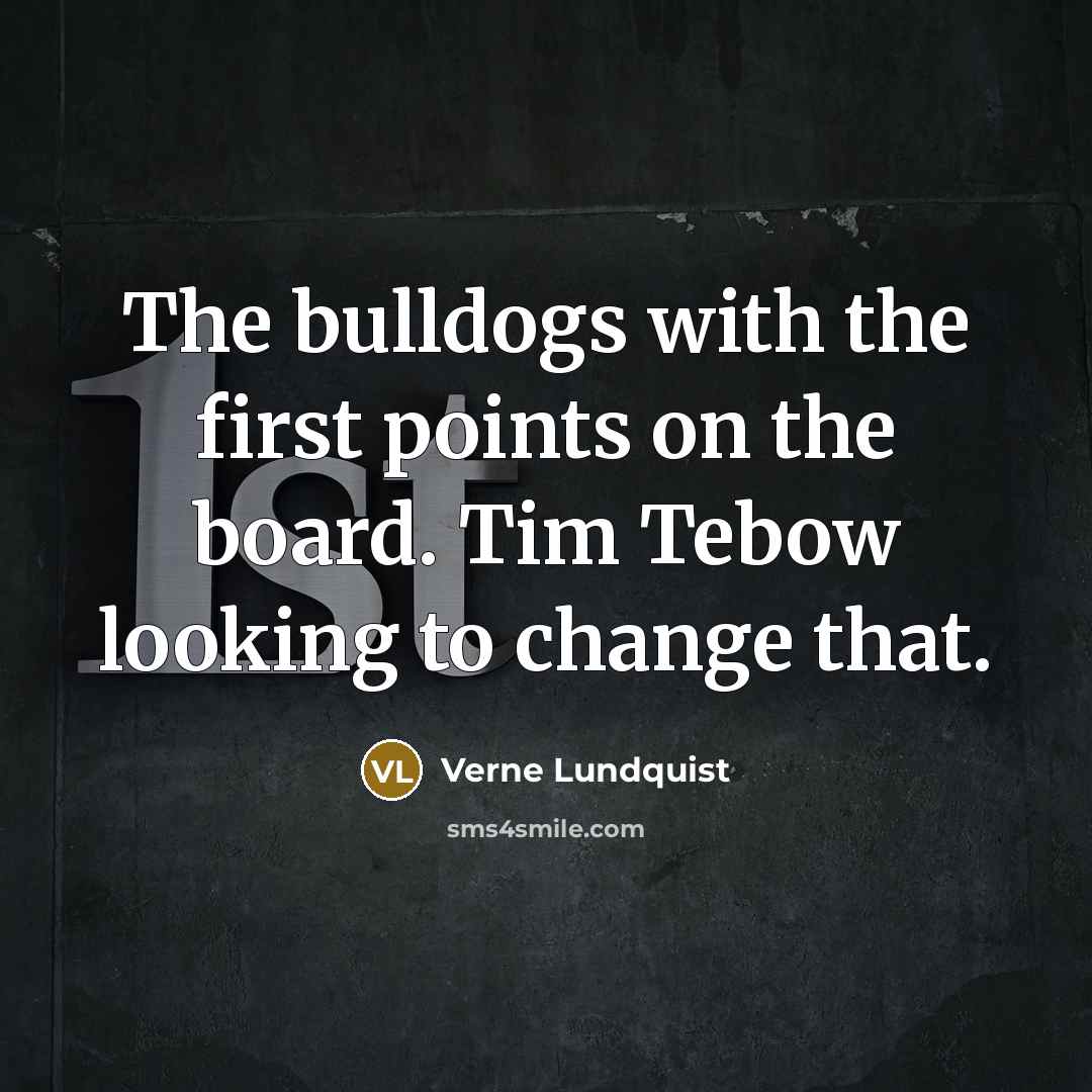 “The bulldogs with the first points on the board. Tim…” quote by Verne Lundquist