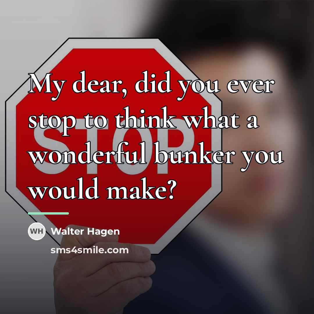 “My dear, did you ever stop to think what a…” quote by Walter Hagen