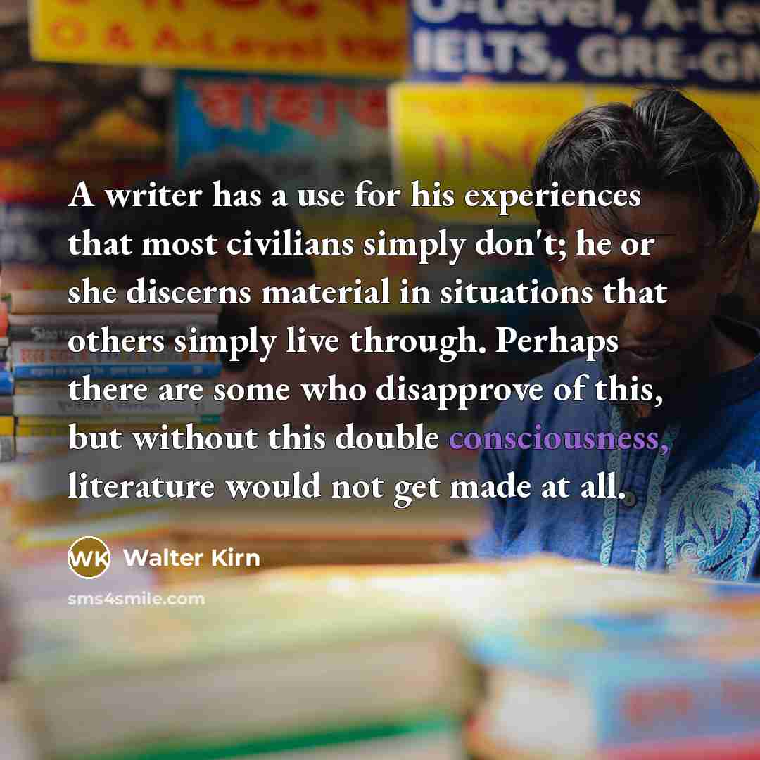“A writer has a use for his experiences that most…” quote by Walter Kirn