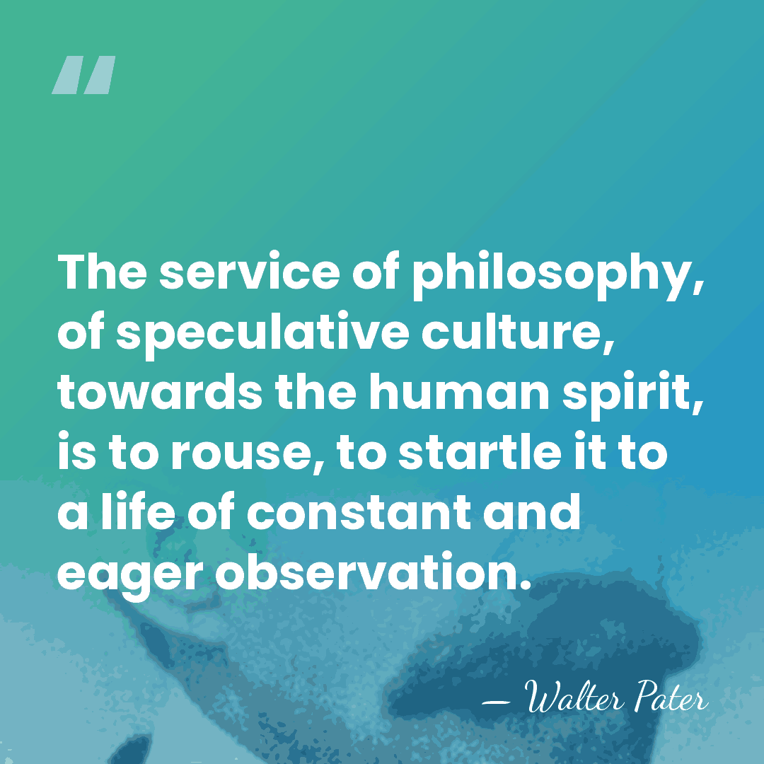 The service of philosophy, of speculative culture, towards the human spirit, is&hellip; - Walter Pater