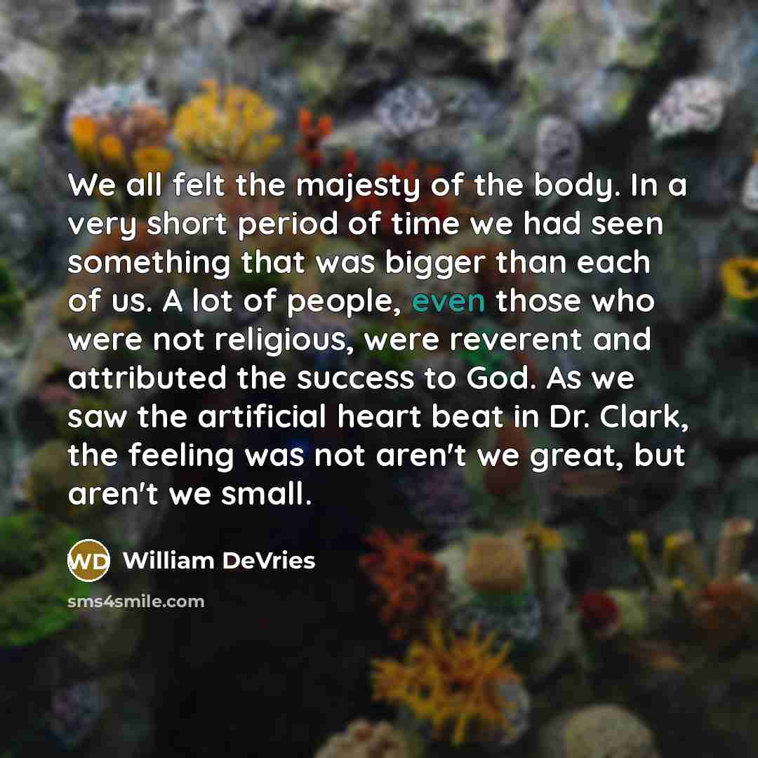 “We all felt the majesty of the body. In a…” quote by William DeVries