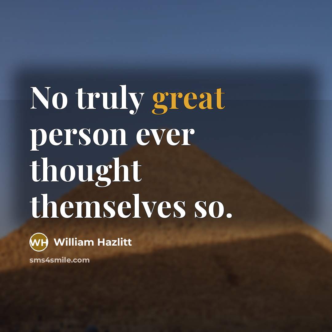 “No truly great person ever thought themselves so.…” quote by William Hazlitt