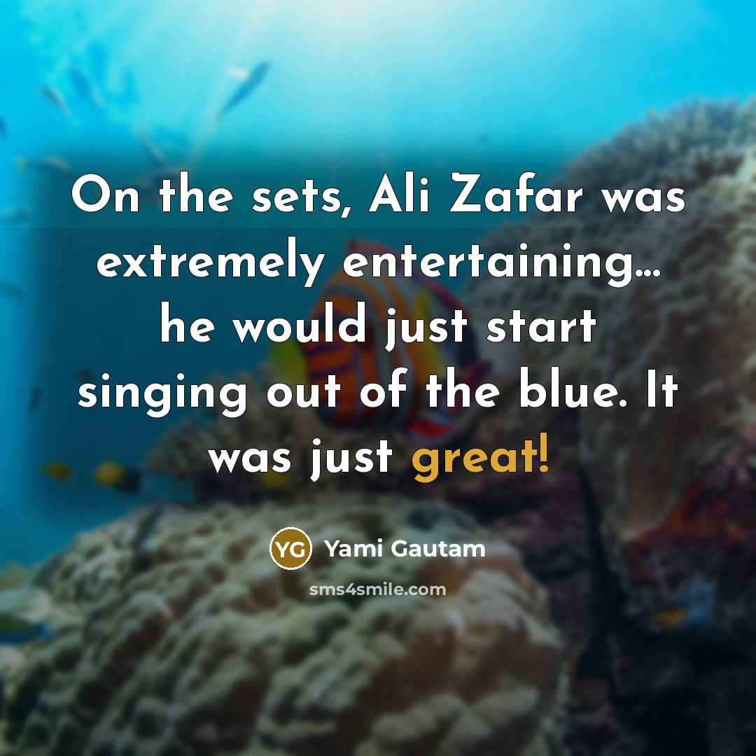 “On the sets, Ali Zafar was extremely entertaining... he would…” quote by Yami Gautam