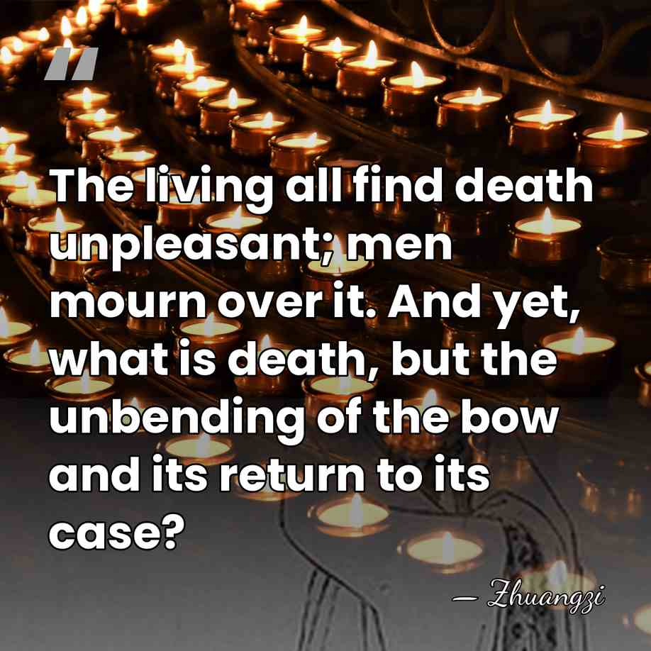 The living all find death unpleasant; men mourn over it. And yet,&hellip; - Zhuangzi