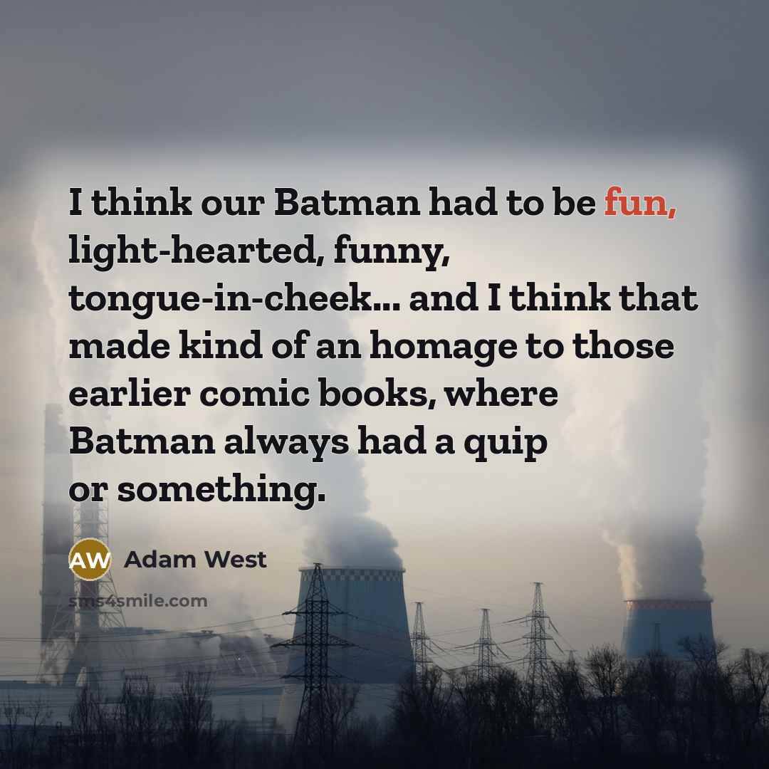 “I think our Batman had to be fun, light-hearted, funny,…” quote by Adam West