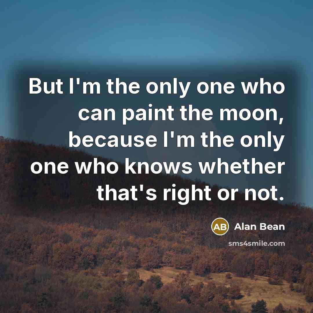 “But I'm the only one who can paint the moon,…” quote by Alan Bean