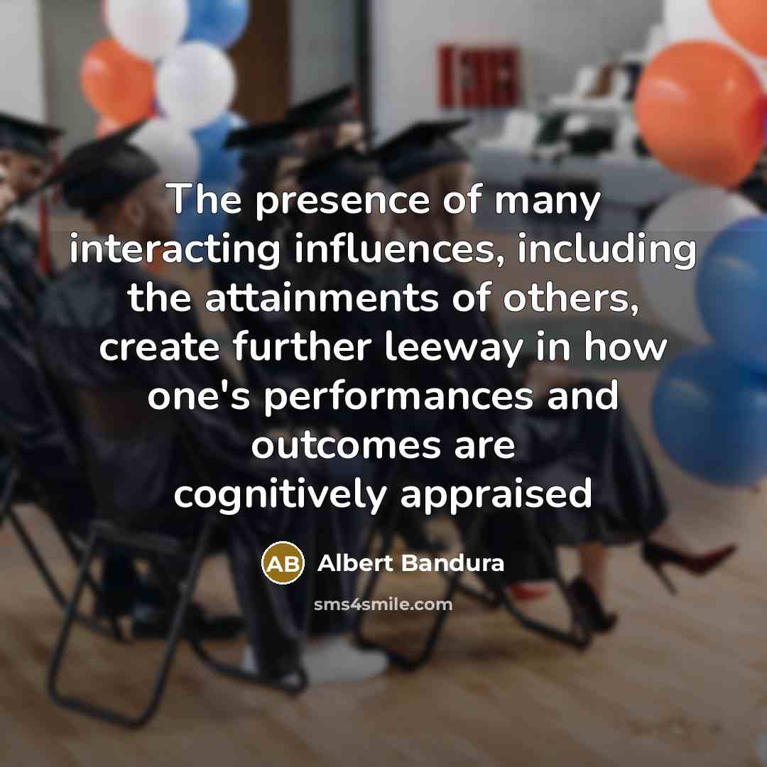 “The presence of many interacting influences, including the attainments of…” quote by Albert Bandura