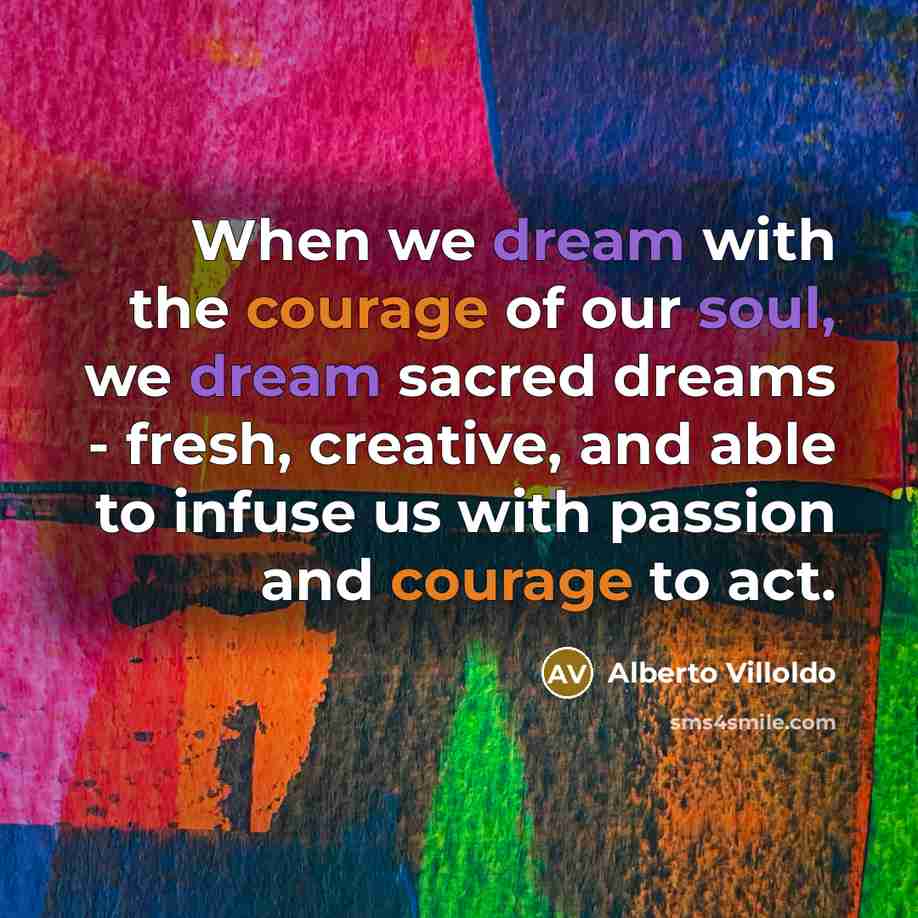 “When we dream with the courage of our soul, we…” quote by Alberto Villoldo