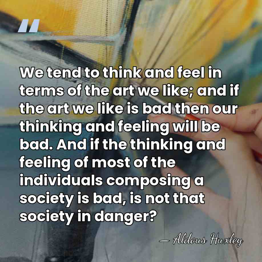 We tend to think and feel in terms of the art we&hellip; - Aldous Huxley