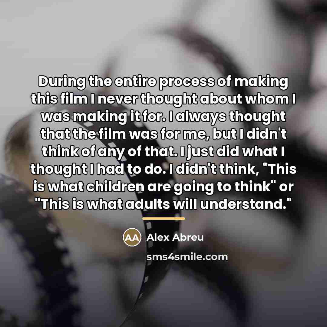 “During the entire process of making this film I never…” quote by Alex Abreu