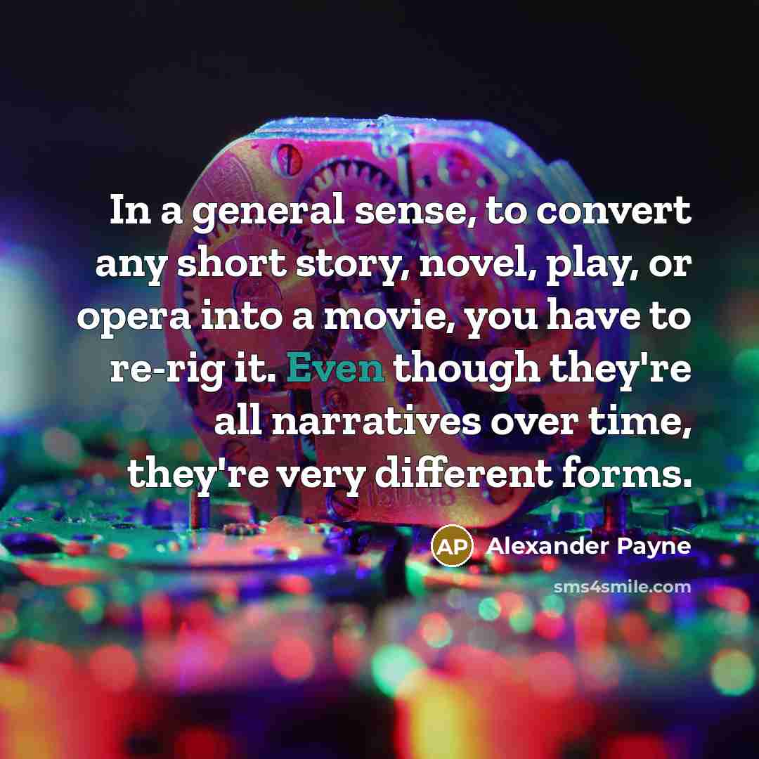 “In a general sense, to convert any short story, novel,…” quote by Alexander Payne