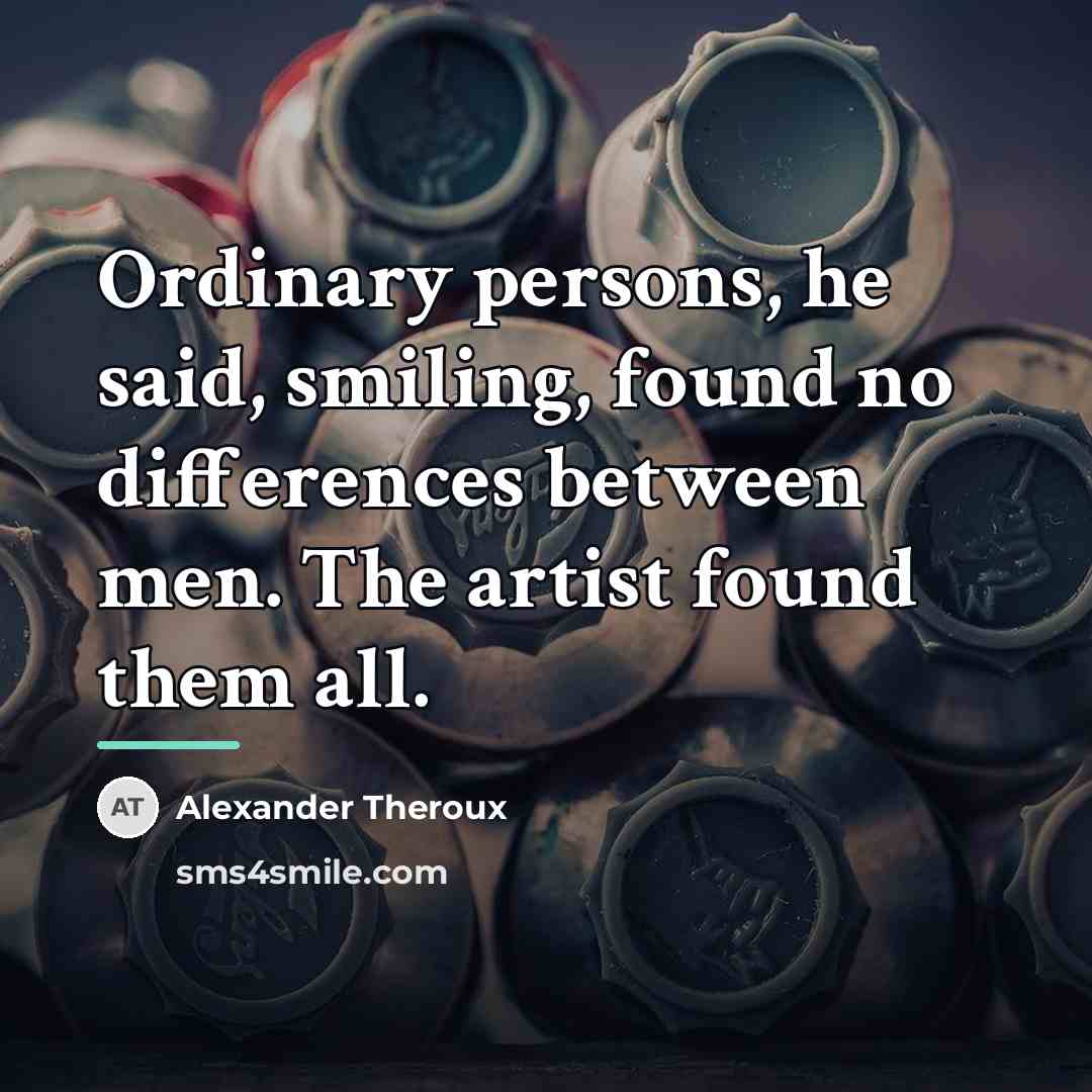 “Ordinary persons, he said, smiling, found no differences between men.…” quote by Alexander Theroux