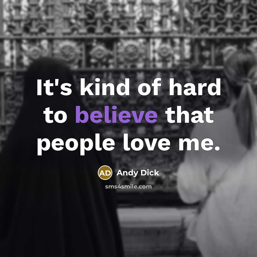 “It's kind of hard to believe that people love me.…” quote by Andy Dick
