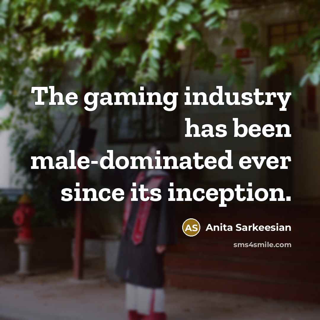 “The gaming industry has been male-dominated ever since its inception.…” quote by Anita Sarkeesian