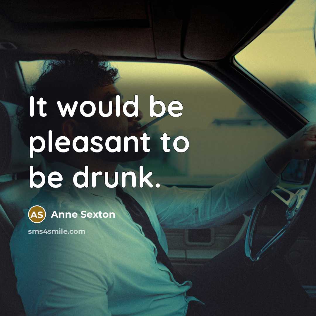 “It would be pleasant to be drunk.…” quote by Anne Sexton